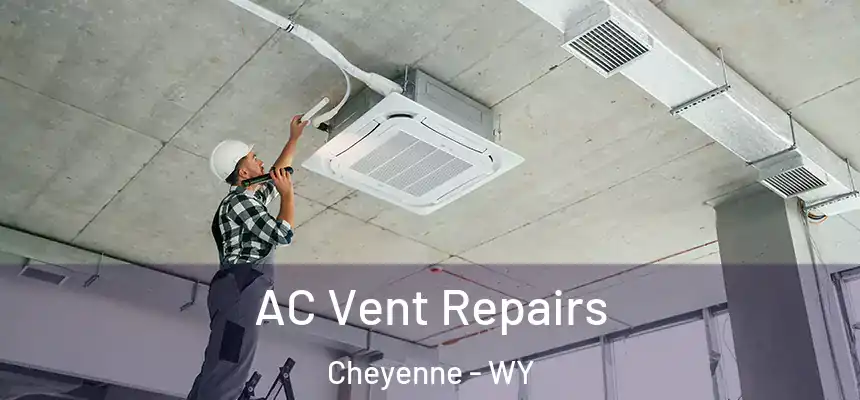 AC Vent Repairs Cheyenne - WY