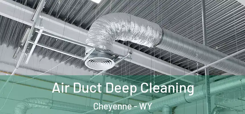  Air Duct Deep Cleaning Cheyenne - WY
