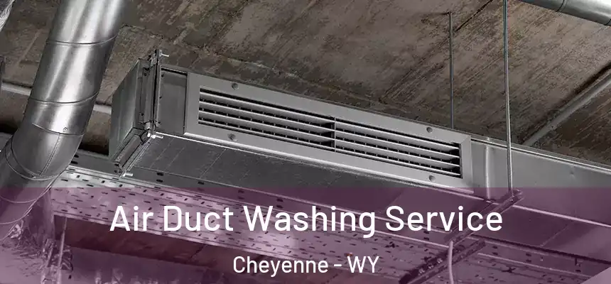  Air Duct Washing Service Cheyenne - WY