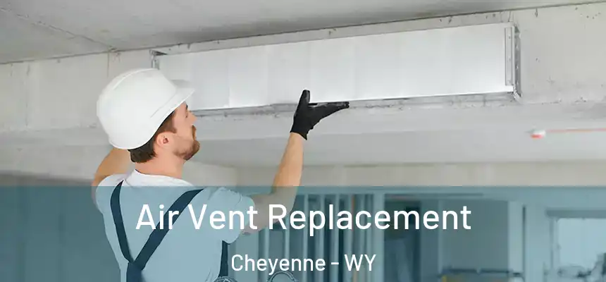 Air Vent Replacement Cheyenne - WY