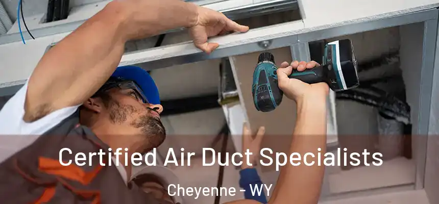 Certified Air Duct Specialists Cheyenne - WY