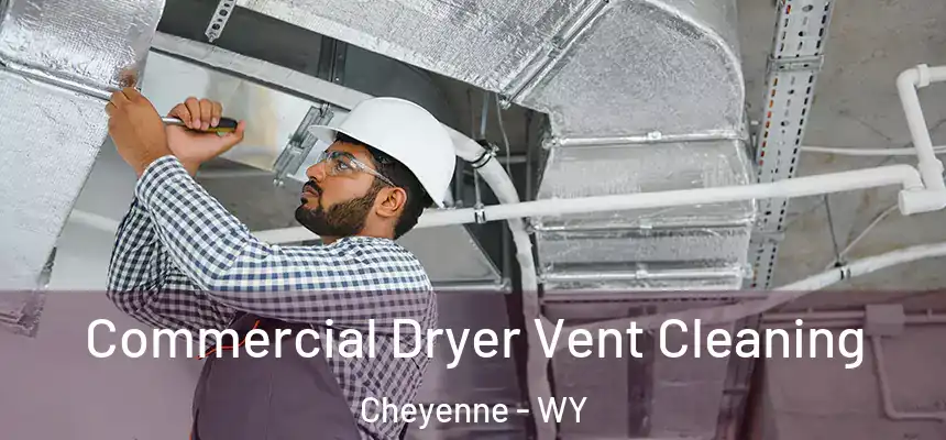 Commercial Dryer Vent Cleaning Cheyenne - WY