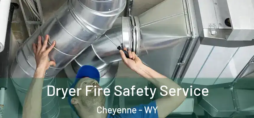 Dryer Fire Safety Service Cheyenne - WY