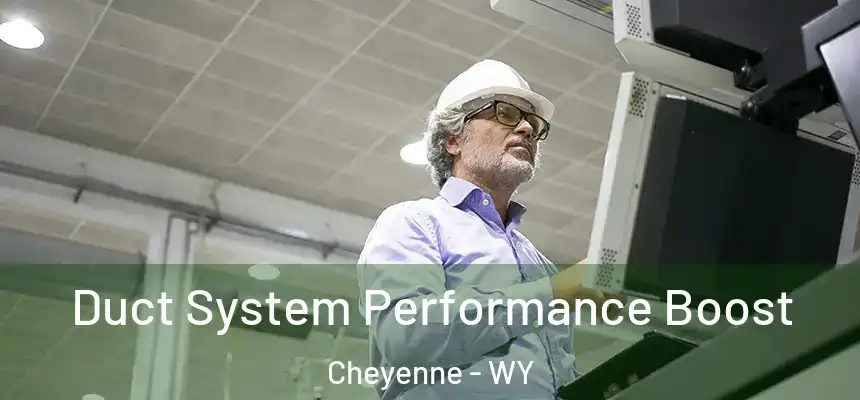  Duct System Performance Boost Cheyenne - WY