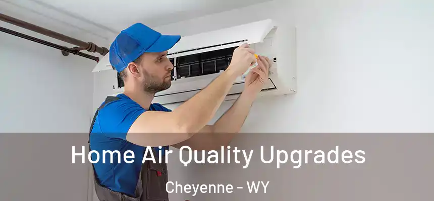 Home Air Quality Upgrades Cheyenne - WY