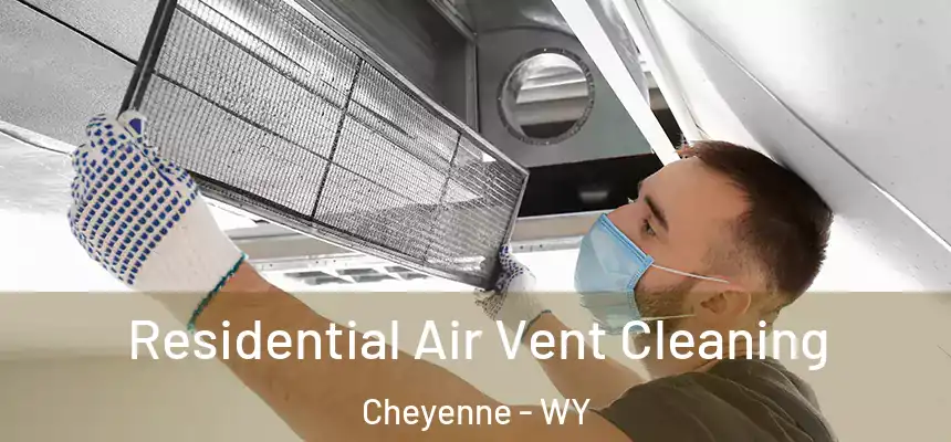 Residential Air Vent Cleaning Cheyenne - WY