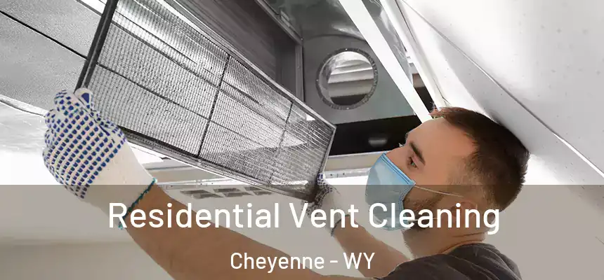 Residential Vent Cleaning Cheyenne - WY