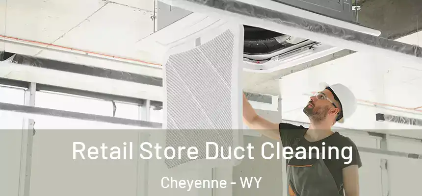  Retail Store Duct Cleaning Cheyenne - WY
