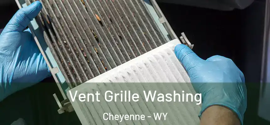 Vent Grille Washing Cheyenne - WY