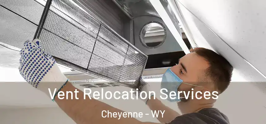  Vent Relocation Services Cheyenne - WY